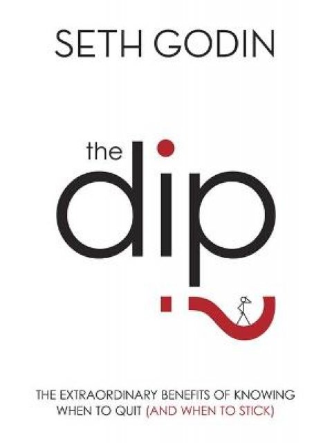 THE DIP THE EXTRAORDINARY BENEFITS OF KNOWING WHEN TO QUIT (AND WHEN TO STICK) PB