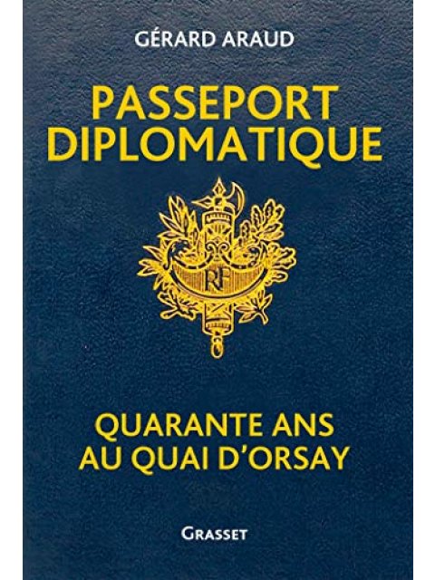 PASSEPORT DIPLOMATIQUE - QUARANTE ANS AU QUAI D'ORSAY