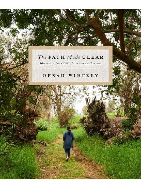THE PATH MADE CLEAR : DISCOVERING YOUR LIFE'S DIRECTION AND PURPOSE HC