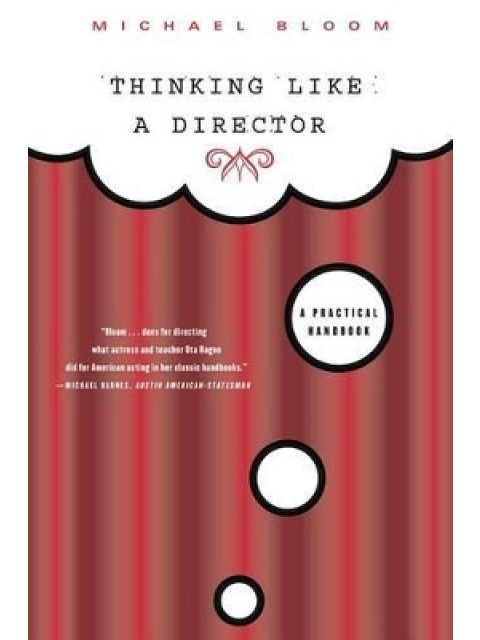 THINKING LIKE A DIRECTOR : A PRACTICAL HANDBOOK PB