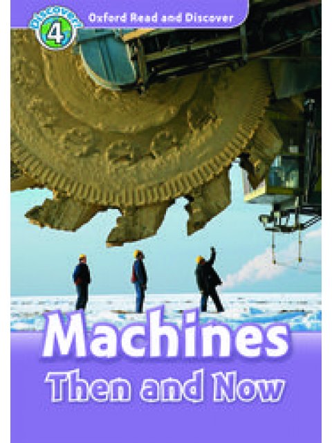 OXFORD READ & DISCOVER 4: MACHINES THEN AND NOW (+ CD)
