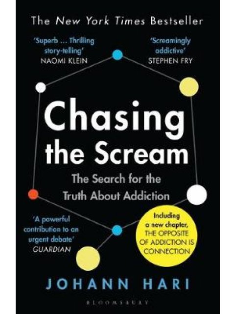 CHASING THE SCREAM : THE SEARCH FOR THE TRUTH ABOUT ADDICTION