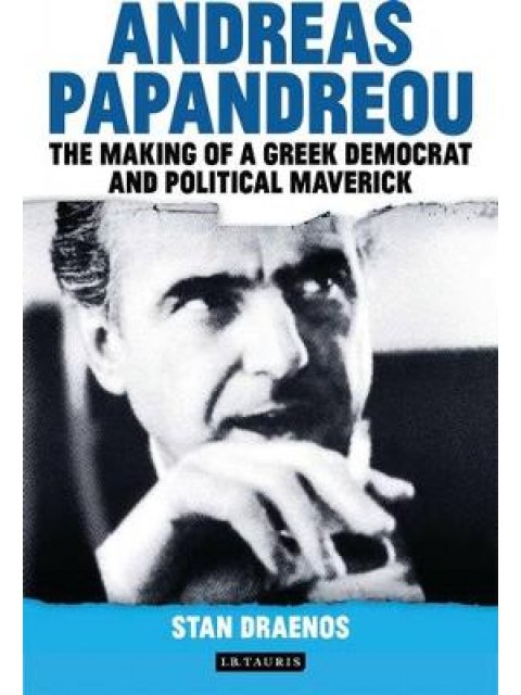 ANDREAS PAPANDREOU THE MAKING OF A GREEK DEMOCRAT AND POLITICAL MAVERICK 1ST ED HC