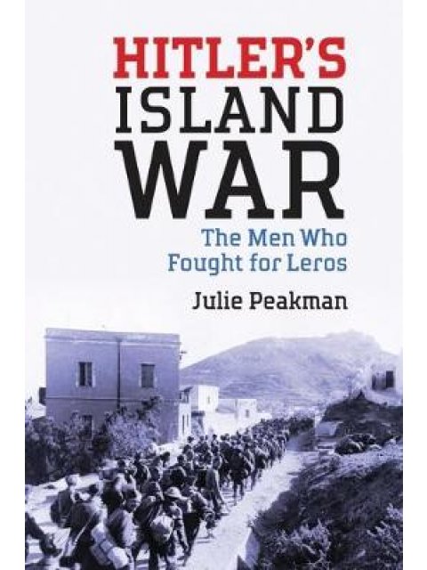 HITLER'S ISLAND WAR : THE MEN WHO FOUGHT FOR LEROS HC