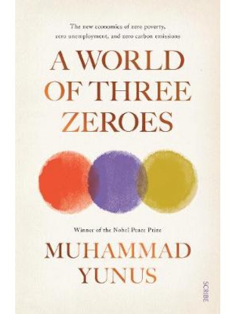 A WORLD OF THREE ZEROES : THE NEW ECONOMICS OF ZERO POVERTY , ZERO UNEMPLOYMENT ,AND ZERO CARBON  PB