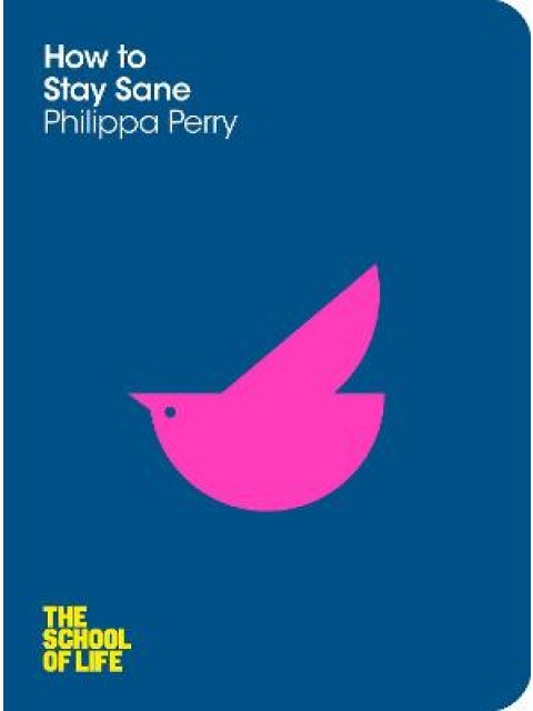 SCHOOL OF LIFE : HOW TO STAY SANE PB