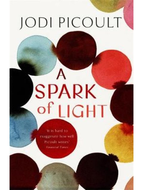 A SPARK OF LIGHT : THE FEARLESS NEW NOVEL FROM THE NUMBER ONE BESTSELLER AUTHOR PB