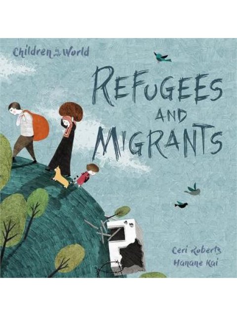CHILDREN IN OUR WORLD : REFUGEES AND MIGRANTS  HC