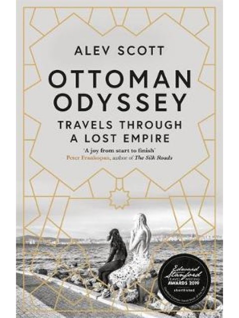 OTTOMAN ODYSSEY : TRAVELS THROUGH A LOST EMPIRE PB