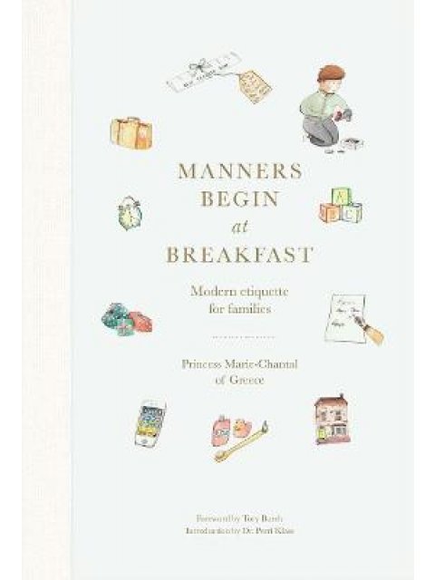 MANNERS BEGIN AT BREAKFAST : MODERN ETIQUETTE FOR FAMILIES