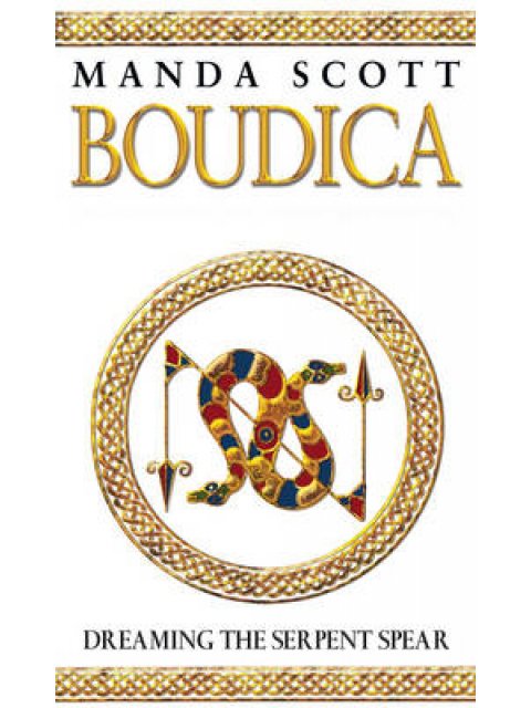 BOUDICA 4: DREAMING THE SERPENT SPEAR : A NOVEL OF ROMAN BRITAIN PB