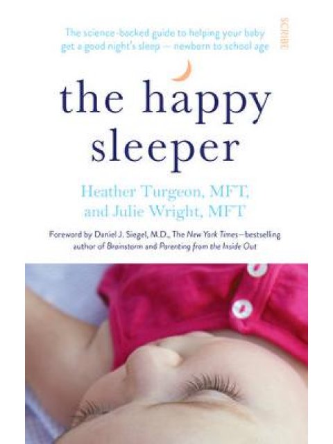 THE HAPPY SLEEPER : THE SCIENCE- BACKED GUIDE TO HELPING YOUR BABY GET A GOOD NIGHT'S SLEEP NEWBORN 