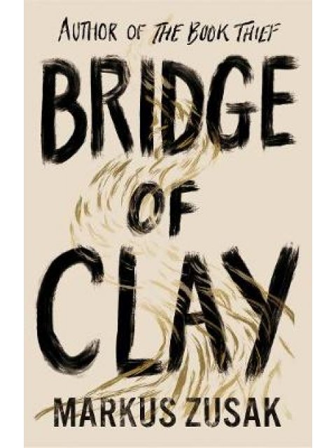 BRIDGE OF CLAY : FROM BESTELLING AUTHOR OF BOOK THIEF PB