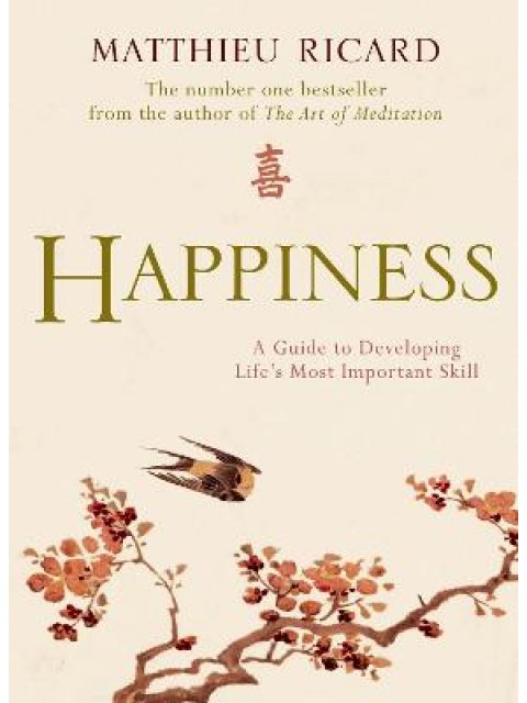 HAPPINESS : A GUIDE TO DEVELOPING LIFE' S MOST IMPORTANT SKILL PB