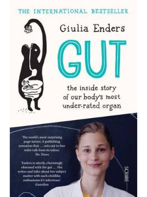 GUT : THE INSIDE STORY OF OUR BODY'S MOST UNDER-RATED ORGAN PB