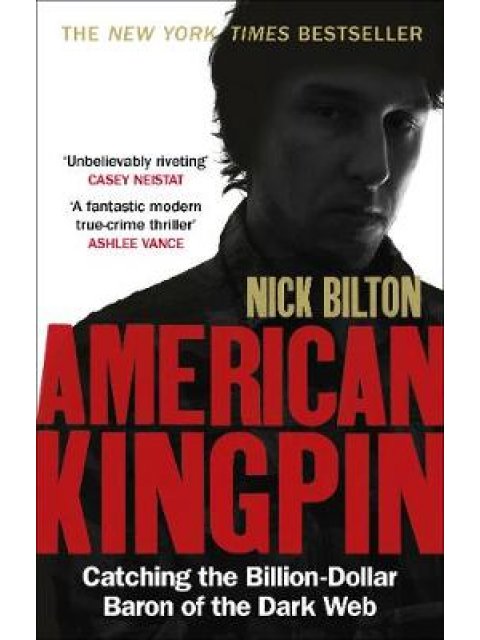 AMERICAN KINGPIN : CATCHING THE BILLION DOLLAR BARON OF THE DARK WEB PB