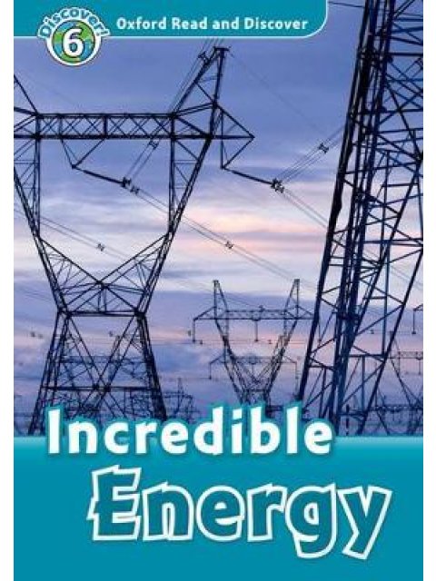 OXFORD READ & DISCOVER 6: INCREDIBLE ENERGY N/E