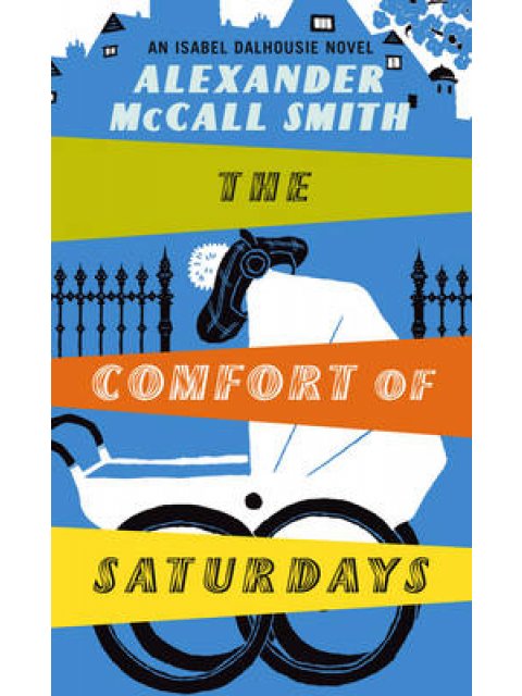 ISABEL DALHOUSIE NOVELS : THE COMFORT OF SATURDAYS PB A FORMAT