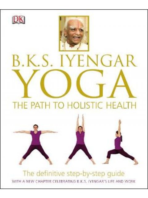 BKS IYENGAR YOHA THE PATH TO HOLISTIC HEALTH PB