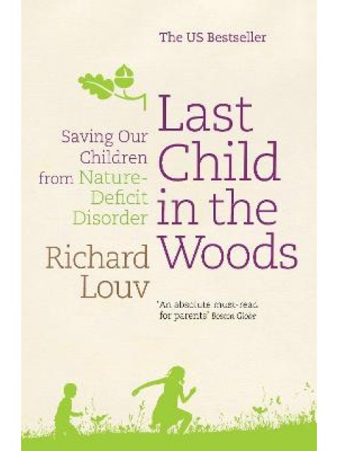 LAST CHILD IN THE WOODS : SAVING OUR CHILDREN FROM NATURE -DEFICIT DISORDER PB