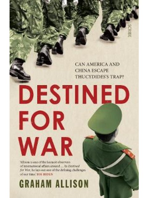 DESTINED FOR WAR : CAN AMERICA AND CHINA ESCAPE THUCYDIDE'S TRAP?