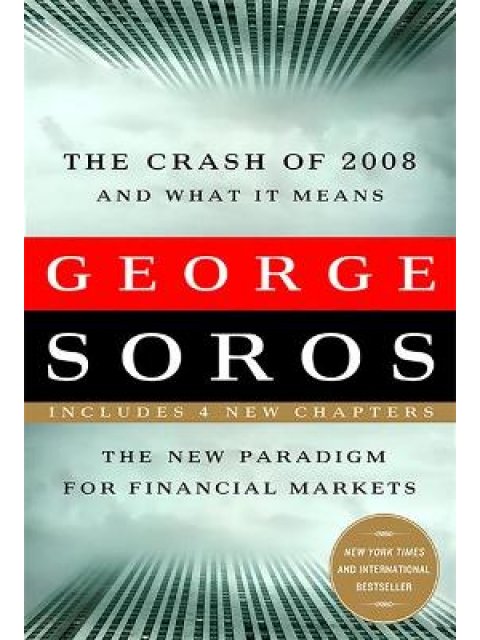 THE CRASH OF 2008 AND WHAT IT MEANS: THE NEW PARADIGM FOR FINANCIAL MARKETS 2ND ED PB