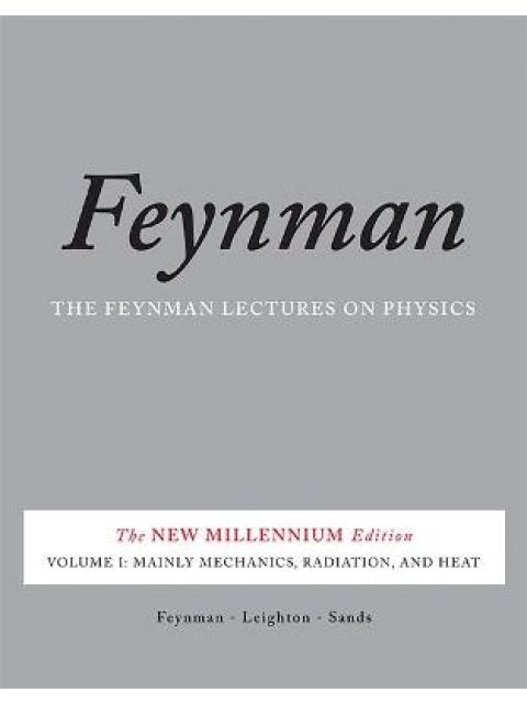 THE FEYNMAN LECTURES ON PHYSICS, VOL. I : THE NEW MILLENNIUM EDITION: MAINLY MECHANICS, RADIATION, A