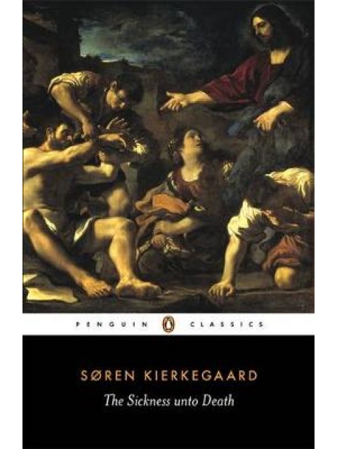 PENGUIN CLASSICS : THE SICKNESS UNTO DEATH PB B FORMAT