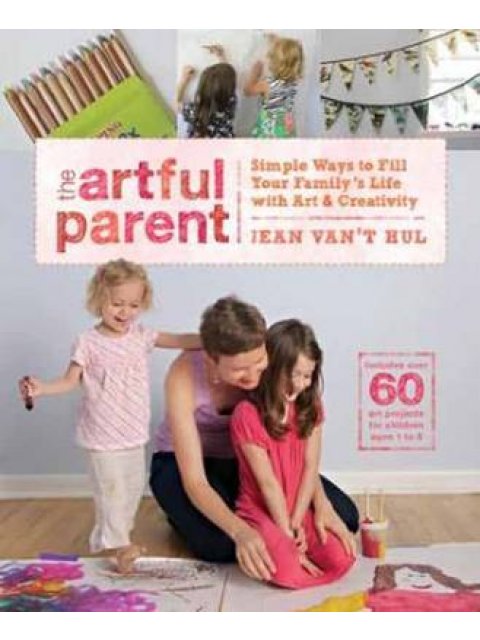 THE ARTFUL PARENT : SIMPLE WAYS TO FILL YOUR FAMILY'S LIFE WITH ART AND ACTIVITY PB