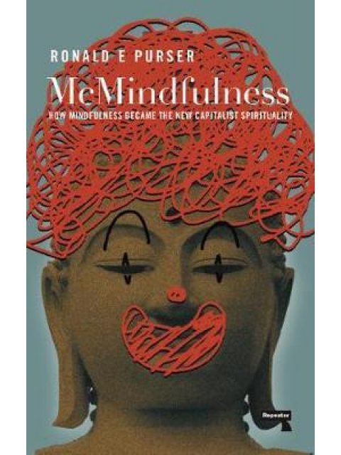 MCMINDFULNESS HOW MINDFULNESS BECAME THE NEW CAPITALIST SPIRITUALITY PB