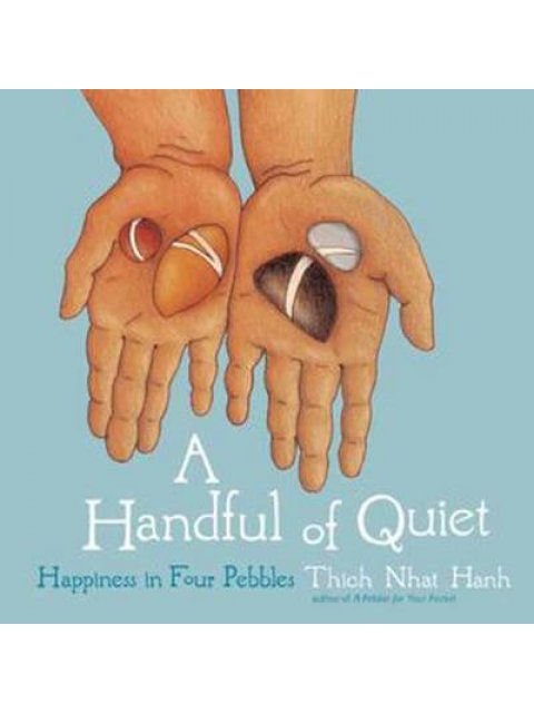 A HANDFUL OF QUIET : HAPPINESS IN FOUR PEBBLES PB
