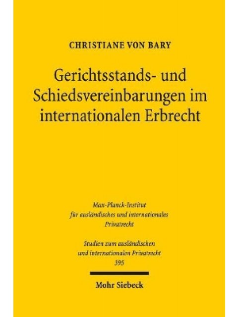 GERICHTSSTANDS- UND SCHIEDS-VEREINBARUNGEN IM INTERNATIONAL ERBRECHT