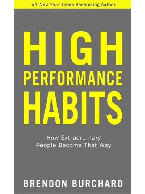 HIGH PERFORMANCE HABITS : HOW EXTRAORDINARY PEOPLE BECOME THAT WAY
