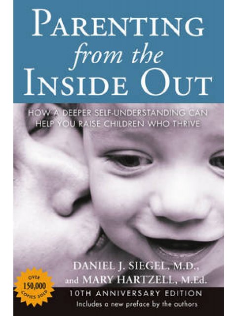 PARENTING FROM THE INSIDE OUT -10TH ANNIVERSARY EDITION : HOW A DEEPER SELF-UNDERSTANDING CAN HELP Y