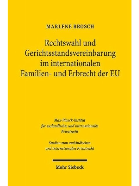 RECHTSWAHL UND GERICHTS-STANDSVEREINBARUNG IM INTERNATIONAL FAMILIEN- UND ERB-RECHT DER EU