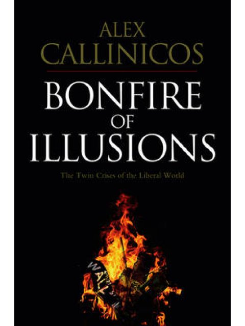 BONFIRE ILLUSIONS (THE TWIN CRISIS OF THE LIBERAL WORLD) PB
