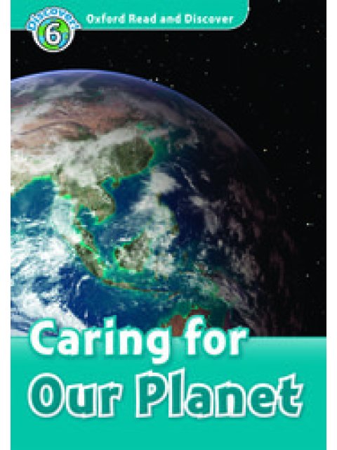 OXFORD READ & DISCOVER 6: CARING FOR OUR PLANET (+ CD) N/E