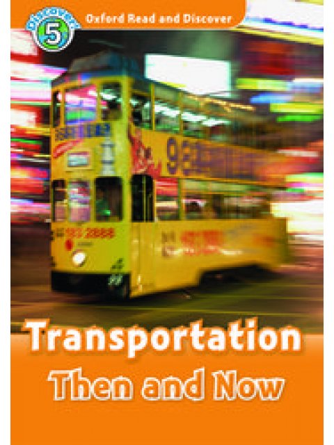 OXFORD READ & DISCOVER 5: TRANSPORTATION THEN AND NOW (+ CD) N/E