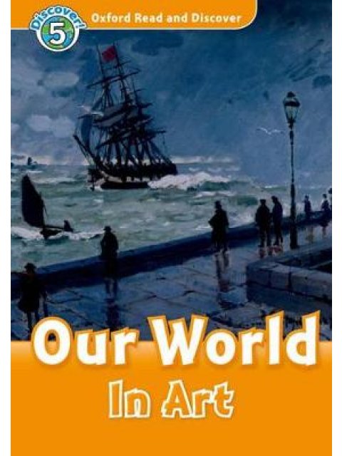 OXFORD READ & DISCOVER 5: OUR WORLD IN ART N/E