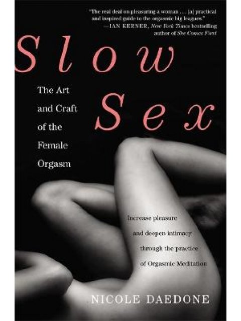 SLOW SEX THE ART AND CRAFT OF THE FEMALE ORGASM PB
