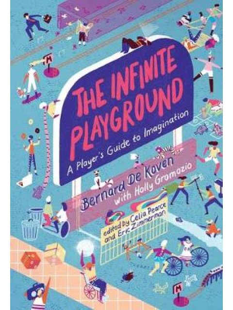 THE INFINITE PLAYGROUND : A PLAYER'S GUIDE TO IMAGINATION HC