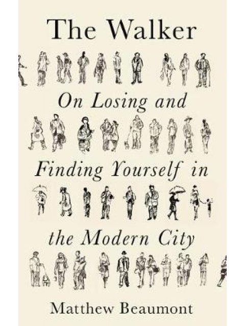 THE WALKER ON FINDING AND LOSING YOURSELF IN THE MODERN CITY HC