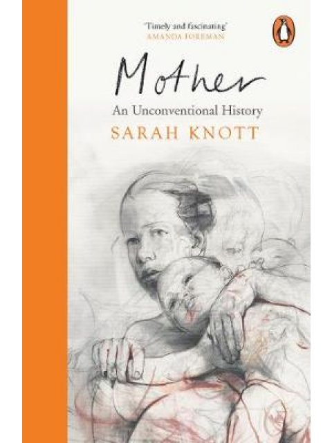 MOTHER : AN UNCONVENTIONAL HISTORY PB