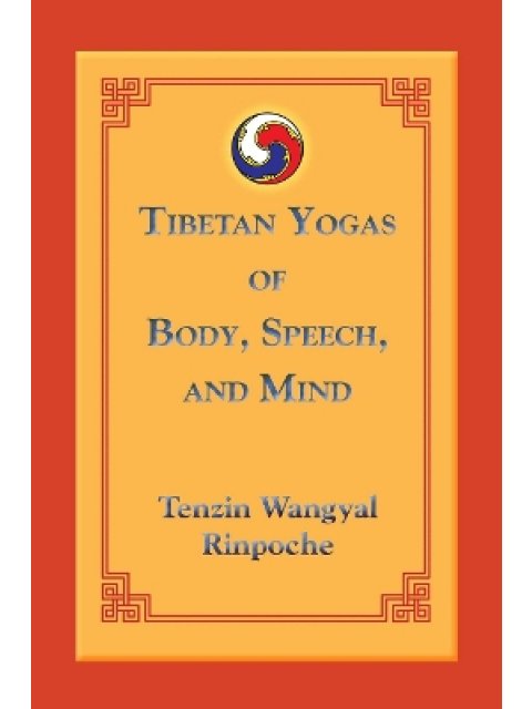 TIBETAN YOGAS OF BODY SPEECH AND MIND PB