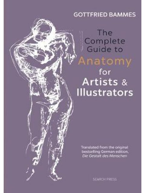 THE COMPLETE GUIDE TO ANATOMY FOR ARTISTS & ILLUSTRATORS
