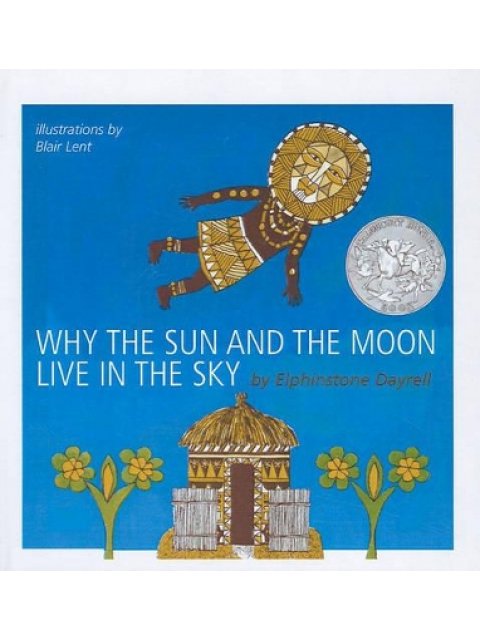 WHY THE SUN AND THE MOON LIVE IN THE SKY: AN AFRICAN FOLKTALE 