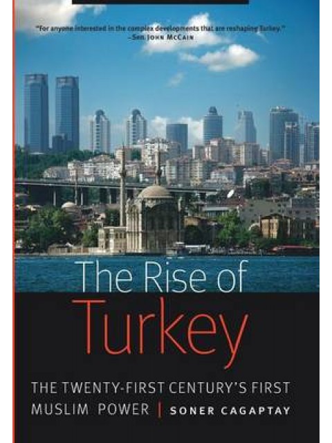 THE RISE OF TURKEY: THE 21ST CENTURY'S FIRST MUSLIM POWER HC
