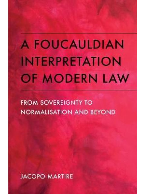 A FOUCAULDIAN INTERPRETATION OF MODERN LAW FROM SOVEREIGNTY TO NORMALISATION AND BEYOND