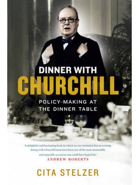 DINNER WITH CHURCHILL: POLICY MAKING AT THE DINNER TABLE HC