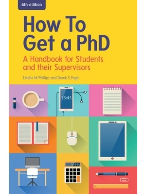 HOW TO GET A PH.D. : A HANDBOOK FOR STUDENTS AND THEIR SUPERVISORS PB
